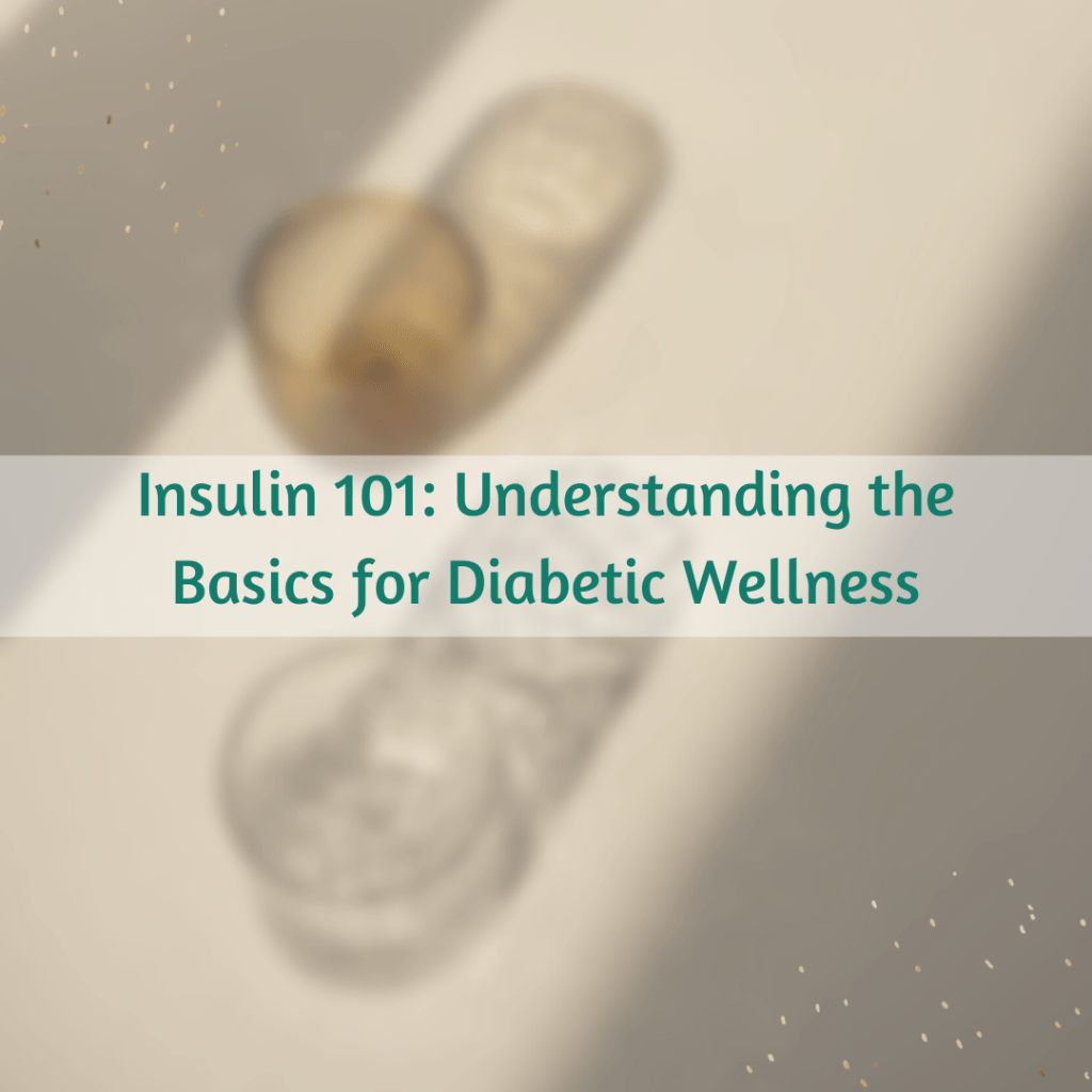 Insulin 101: Understanding the Basics for Diabetic Wellness