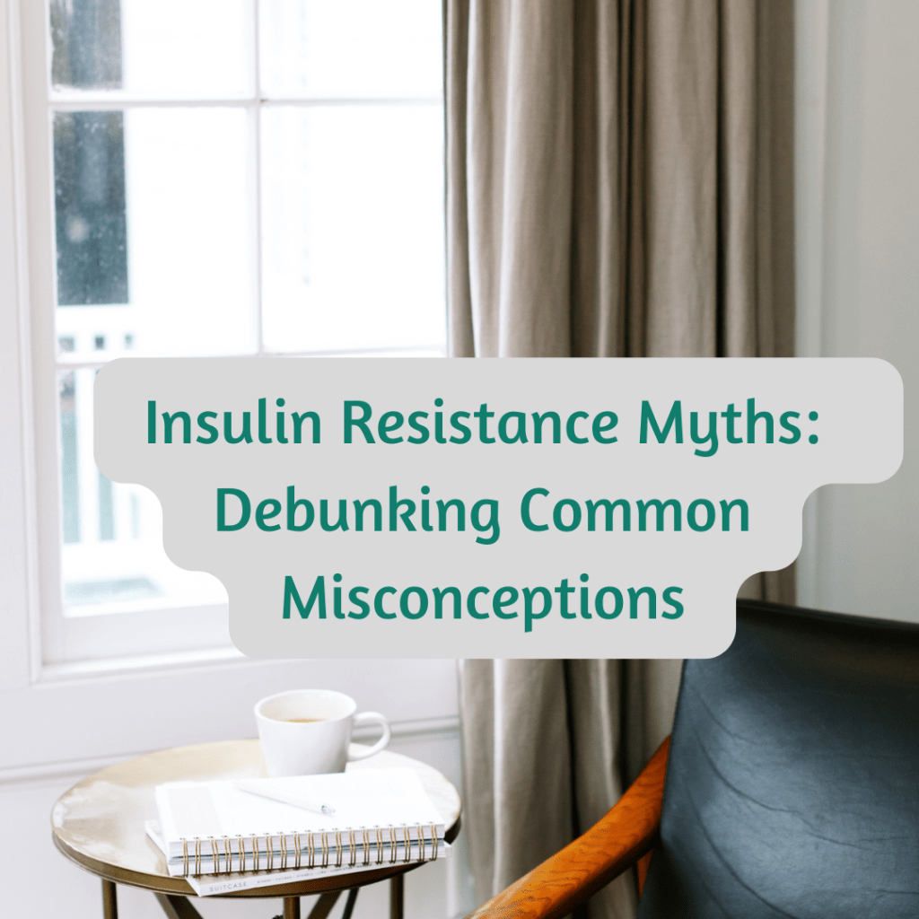 Insulin Resistance Myths: Debunking Common Misconceptions